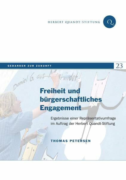 Freiheit und bürgerschaftliches Engagement: Ergebnisse einer Repräsentativbefragung im Auftrag der Herbert Quandt-Stiftung (Gedanken zur Zukunft)