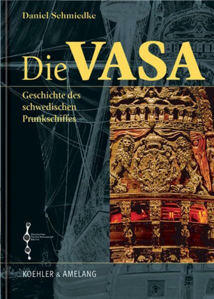 Die Vasa: Die Geschichte des schwedischen Prunkschiffes