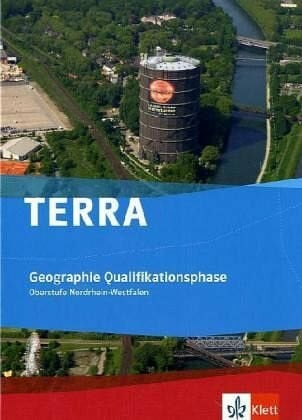TERRA Geographie für Nordrhein-Westfalen / Schülerband Qualifikationsphase (11./12. Schuljahr G8 / 12./13. Schuljahr G9): 11./12. Schuljahr (G 8), 12./13. (G 9), Schülerbuch