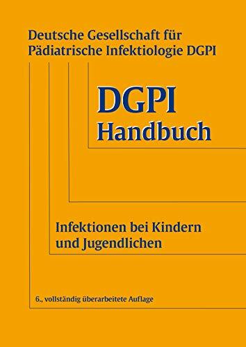 DGPI Handbuch: Infektionen bei Kindern und Jugendlichen DGPI Handbuch: Infektionen bei Kindern und Jugendlichen