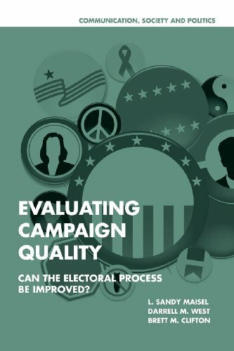 Evaluating Campaign Quality: Can The Electoral Process Be Improved? (Communication, Society and Politics)