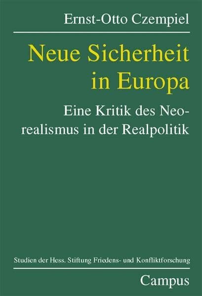 Neue Sicherheit in Europa: Eine Kritik an Neorealismus und Realpolitik (Studien der Hess. Stiftung Friedens- u. Konfliktforschung)