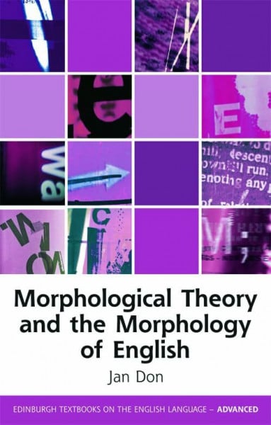 Morphological Theory and the Morphology of English (Edinburgh Textbooks on the English Language - Advanced)