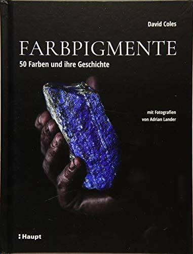 Farbpigmente: 50 Farben und ihre Geschichte