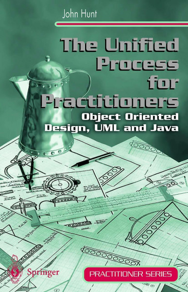 The Unified Process for Practitioners: Object-Oriented Design, UML and Java (Practitioner Series)