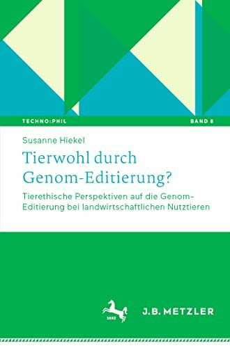 Tierwohl durch Genom-Editierung?: Tierethische Perspektiven auf die Genom-Editierung bei landw...