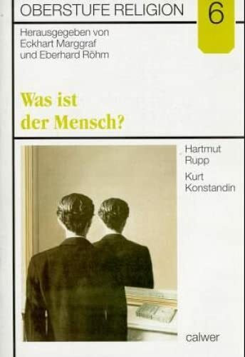 Oberstufe Religion, H.6, Was ist der Mensch?: Schülerheft