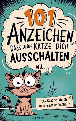 101 Anzeichen, dass deine Katze dich ausschalten will: Das Geschenkbuch für Katzenliebhaber: Überlebenshandbuch mit Tipps, Tricks & kuriosen Fakten fürs Zusammenleben mit pelzigen Tyrannen