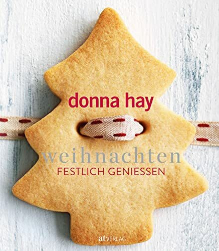 Weihnachten: Festlich geniessen: Festlich genießen – die besten Weihnachtsrezepte für Menüs, Plätzchen und essbare Dekorationen