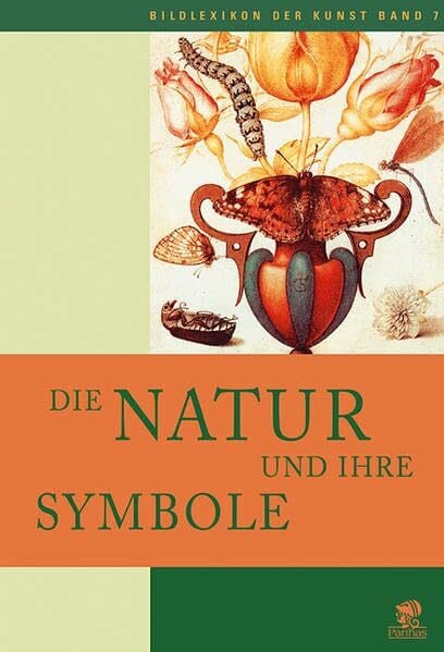 Bildlexikon der Kunst, Band 7: Die Natur und ihre Symbole. Pflanzen, Tiere und Fabelwesen