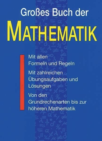 Grosses Buch der Mathematik: Von den Grundrechenarten bis zur höheren Mathematik mit umfassender Formelsammlung, Aufgaben und Lösungen