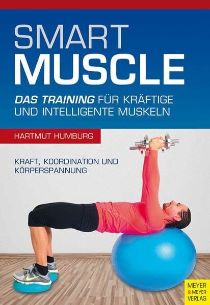 Smart Muscle: Das Training für kräftige und intelligente Muskeln Smart Muscle: Das Training für kräftige und intelligente Muskeln
