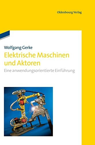 Elektrische Maschinen und Aktoren: Eine anwendungsorientierte Einführung: Eine anwendungsorientierte Einführung