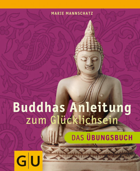 Buddhas Anleitung zum Glücklichsein - Das Übungsbuch: Mit Platz für eigene Eintragungen
