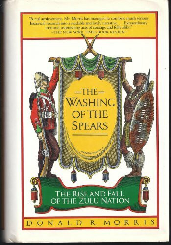 The Washing of the Spears: A History of the Rise of the Zulu Nation Under Shaka and Its Fall in the Zulu War of 1879 (Touchstone Books)