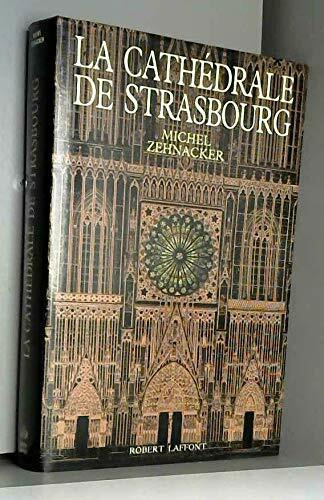 La Cathédrale de Strasbourg: Comme un manteau de pierre sur les épaules de Notre-Dame