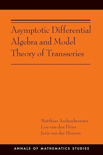 Asymptotic Differential Algebra and Model Theory of Transseries: (Ams-195) (Annals of Mathematics Studies, 195, Band 195)