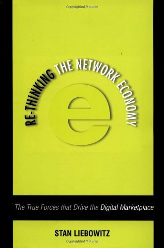 Re-Thinking the Network Economy: The True Forces That Drive the Digital Marketplace