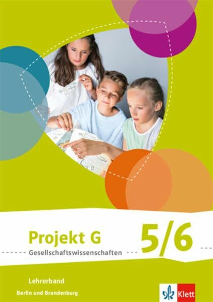 Projekt G Gesellschaftswissenschaften 5/6. Ausgabe Berlin, Brandenburg Grundschule: Handreichungen für den Unterricht Klasse 5/6 (Projekt G ... Ausgabe für Berlin und Brandenburg ab 2017)
