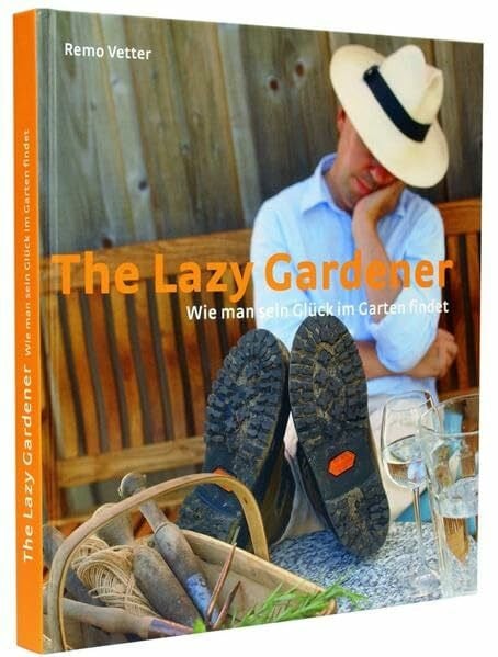 The lazy Gardener: Wie man sein Glück im Garten findet