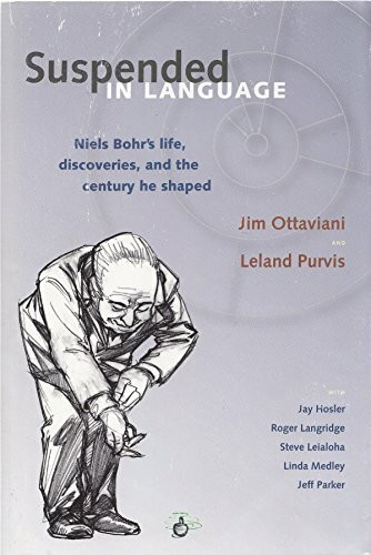Suspended In Language: Niels Bohr's Life, Discoveries, And The Century He Shaped