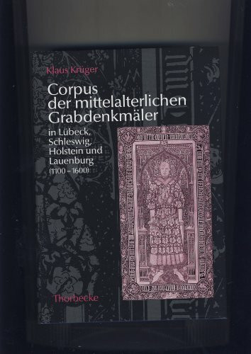 Corpus der mittelalterlichen Grabdenkmäler in Lübeck, Schleswig, Holstein und Lauenburg (1100-1600) (Kieler Historische Studien, Band 40)