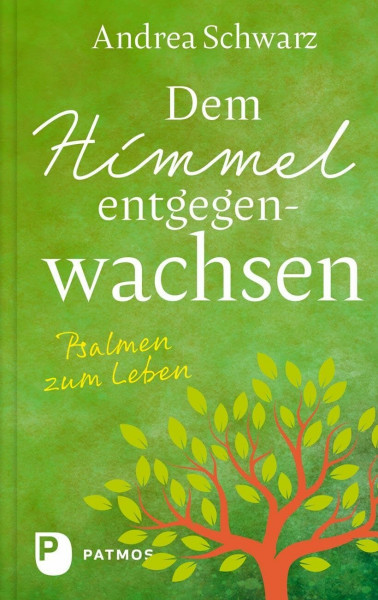 Dem Himmel entgegenwachsen: Psalmen zum Leben