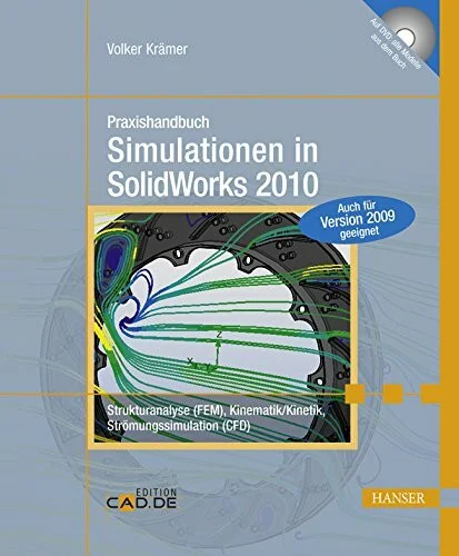 Praxishandbuch Simulationen in SolidWorks 2010: Strukturanalyse (FEM), Kinematik/Kinetik, Strömungssimulation (CFD). Mit DVD