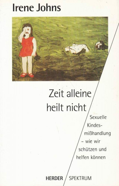 Zeit alleine heilt nicht. Sexuelle Kindesmisshandlung - wie wir schützen und helfen können