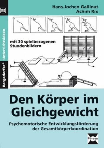 Den Körper im Gleichgewicht: Psychomotorische Entwicklungsförderung der Gesamtkörperkoordination (1. bis 4. Klasse)