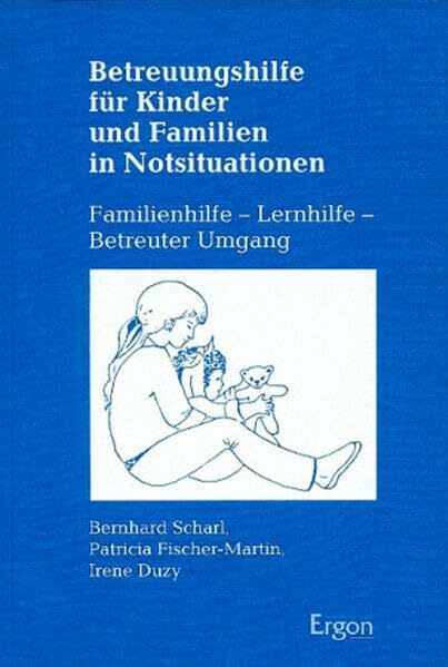 Betreuungshilfe für Kinder und Familien in Notsituationen: Familienhilfe - Lernhilfe - Betreuter Umgang