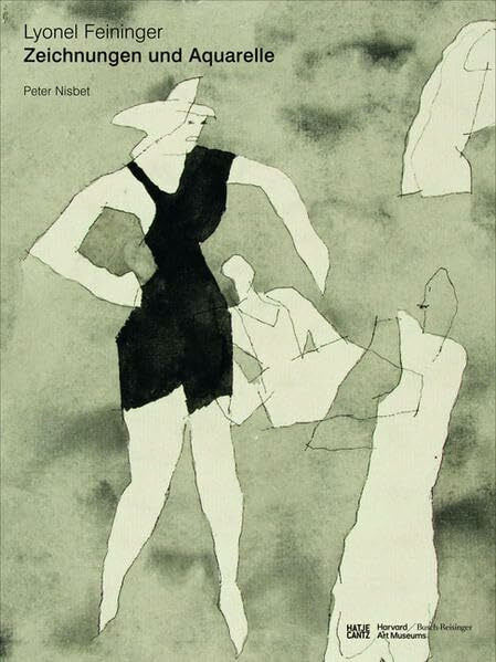 Lyonel Feininger: Zeichnungen und Aquarelle: Nachlassschenkung William S. Liebermans an das Busch-Reisinger Museum. Katalog zur Ausstellung im ... Harvard Art Museums, Cambridge Massachusetts