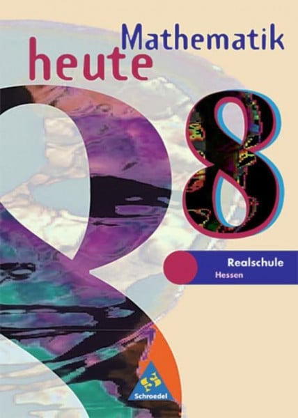 Mathematik heute - Ausgabe 2002 für das 7.-10. Schuljahr an Realschulen in Hessen und Hamburg: Schülerband 8