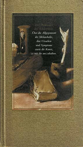 Die Anatomie der Schwermut: Über die Allgegenwart der Melancholie, ihre Ursachen und Symptome sowie die Kunst, es mit ihr auszuhalten (Die Andere Bibliothek)