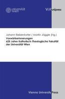 Vorwärtserinnerungen. 625 Jahre Katholisch-Theologische Fakultät der Universität Wien