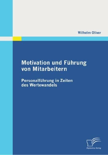 Motivation und Führung von Mitarbeitern: Personalführung in Zeiten des Wertewandels
