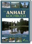 Das Anhalt-Kochbuch: Zwischen Saale, Hopfen und Ziwwelklump