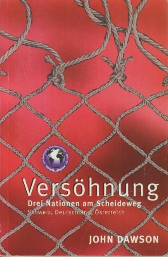 Versöhnung: Drei Nationen am Scheideweg: Schweiz, Deutschland, Österreich
