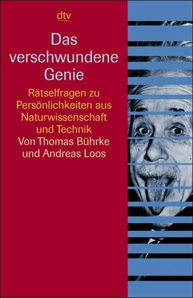 Das verschwundene Genie: Rätselfragen zu Persönlichkeiten aus Naturwissenschaft und Technik