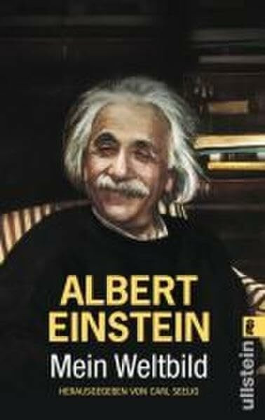 Mein Weltbild: Die gesammelten weltanschaulichen Äußerungen und Bekenntnisse Einsteins