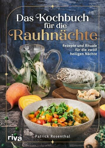 Das Kochbuch für die Rauhnächte: Rezepte und Rituale für die zwölf heiligen Nächte | Achtsamkeit, innere Reflexion und Einkehr. Bräuche für die Zeit zwischen den Jahren