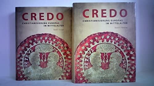 CREDO: Christianisierung Europas im Mittelalter - Essays/Katalog - Museumsausgabe