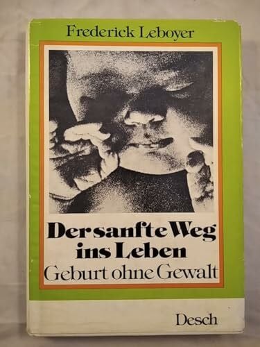Frederick Leboyer: Der sanfte Weg ins Leben - Geburt ohne Gewalt