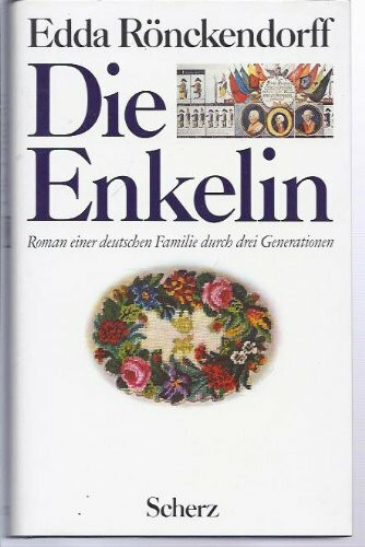 Die Enkelin. Roman einer deutschen Familie durch drei Generationen