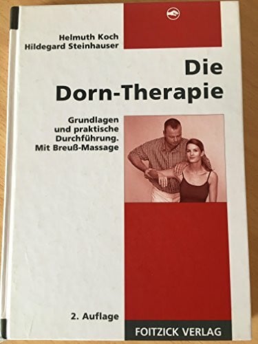 Die Dorn-Therapie: Grundlagen und praktische Durchführung. Mit Breuß-Massage
