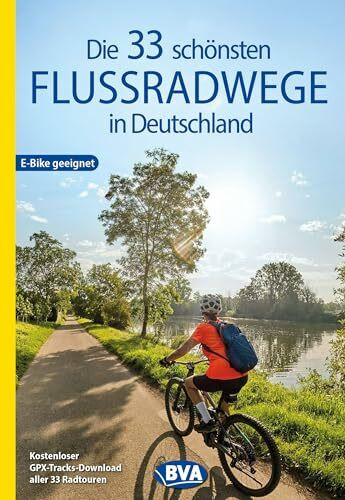 BVA Die 33 schönsten Flussradwege in Deutschland (BVA Sammelband, Band 227)