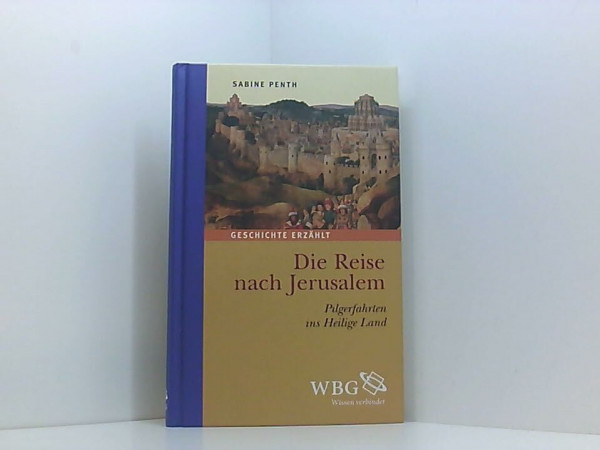 Die Reise nach Jerusalem : Pilgerfahrten ins Heilige Land.