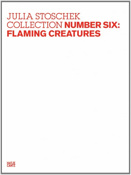 Julia Stoschek Collection: Number Six: Flaming Creatures (Julia Stoschek Collection, 6)