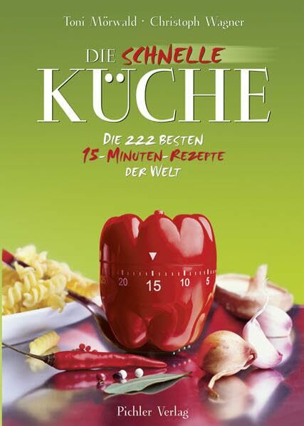 Die schnelle Küche: Die 122 besten 15-Minuten-Rezepte der Welt: Die 222 besten 15-Minuten-Rezepte der Welt