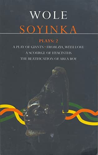 Soyinka Plays: 2: 2: A Play of Giants; From Zia with Love; A Source of Hyacinths; The Beatification of Area Boy (Contemporary Dramatists, Band 2)